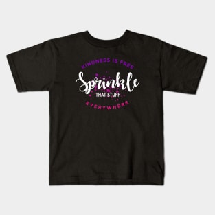 Kindness Is Free Sprinkle That Stuff Everywhere Kids T-Shirt